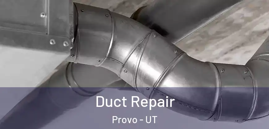 Duct Repair Provo - UT